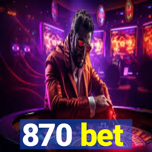 870 bet